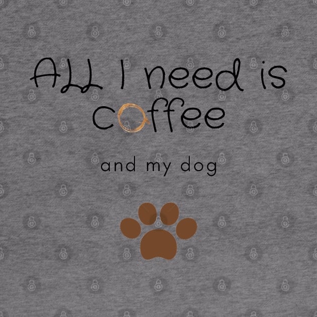 All I need is coffee and my dog by Coffee Shelf